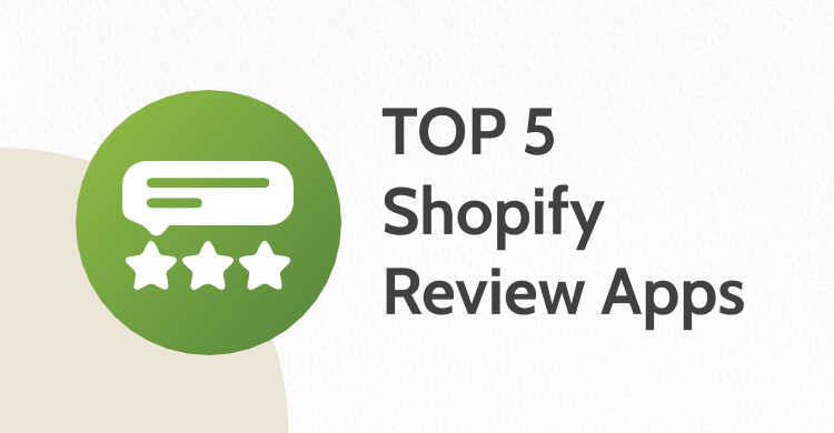 TOP 5 Shopify Review Apps to Boost Your Business Margins 